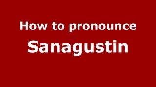 How to pronounce Sanagustin