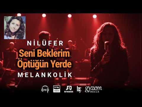 Seni Beklerim Öptüğün Yerde🔥Nilüfer (Melankolik)