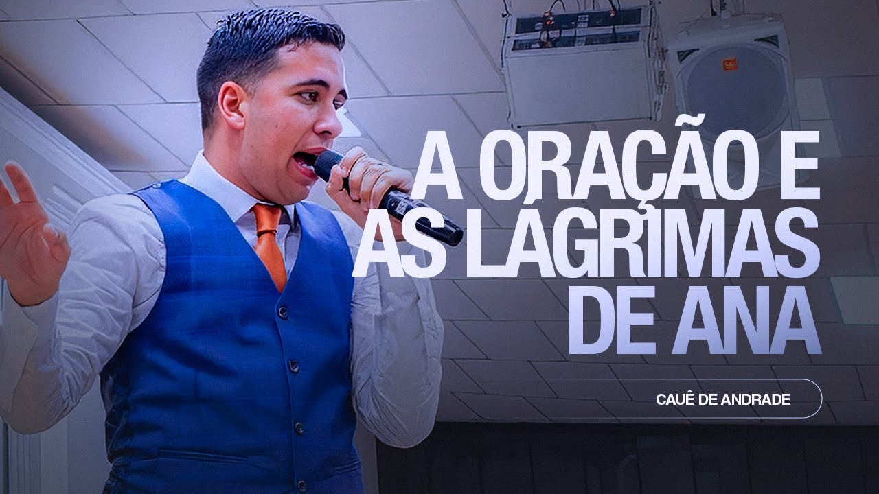 A ORAÇÃO E AS LÁGRIMAS DE ANA - EV. Cauê de Andrade