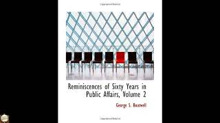 Reminiscences of Sixty Years in Public Affairs, Volume 2