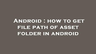 Android : how to get file path of asset folder in android