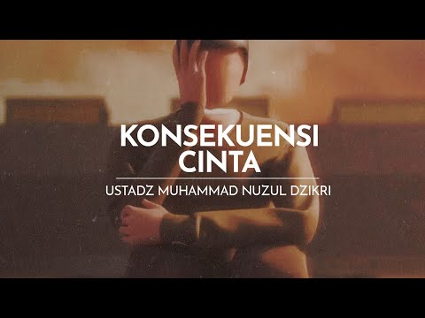 KONSEKUENSI CINTA | Ustadz Muhammad Nuzul Dzikri -Hafizhahumullah-
