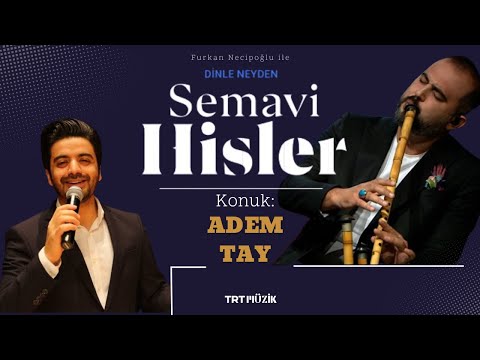 Furkan Necipoğlu ile SEMAVİ HİSLER - 20.BÖLÜM / Konuk: ADEM TAY