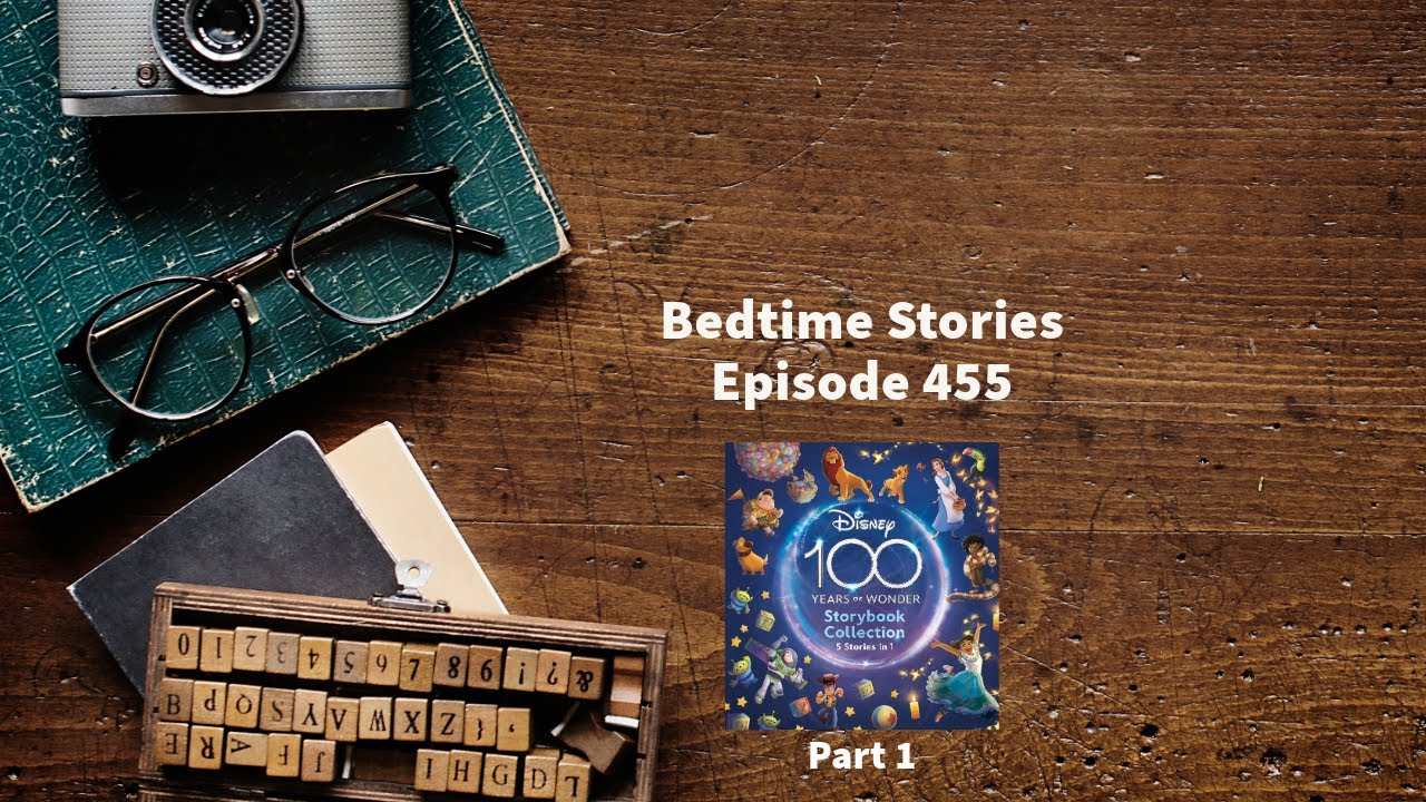 Bedtime Stories - Episode 455 - Disney 100 Years of Wonder Storybook Collection - Part 1