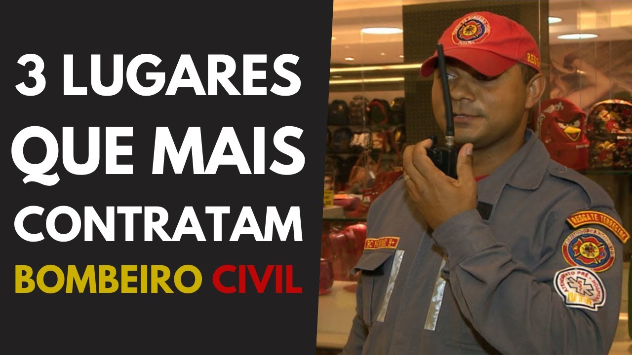 3 LUGARES QUE MAIS CONTRATAM BOMBEIRO CIVIL