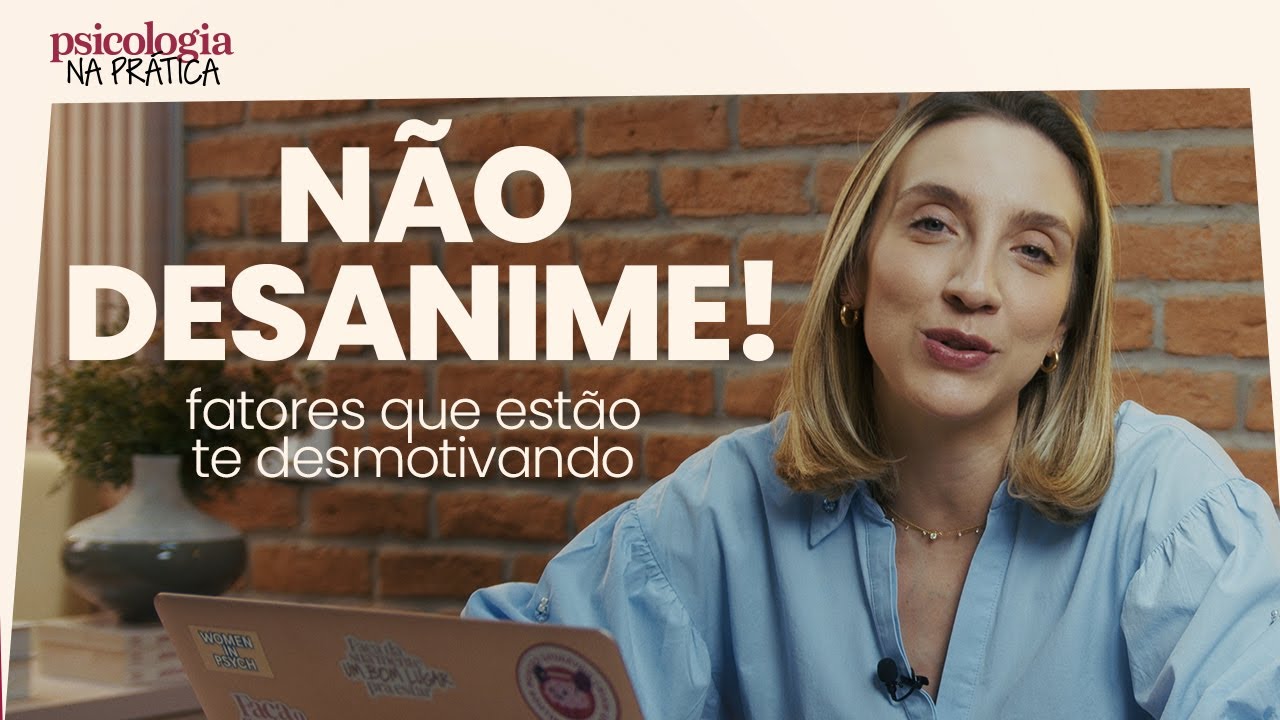 COMO VENCER O DESÂNIMO: 5 FATORES QUE ESTÃO TE DESMOTIVANDO | Psicologia na Prática