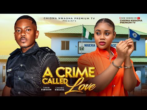 A CRIME CALLED LOVE - CHIOMA NWAOHA, TIMINI EGBUSON,  LATEST NOLLYWOOD MOVIES 