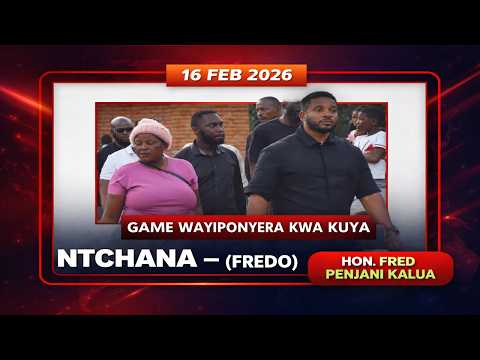 NTCHANA  – (FREDO) HON. PENJANI KALUA, GAME WAYIPONYERA KWA KUYA