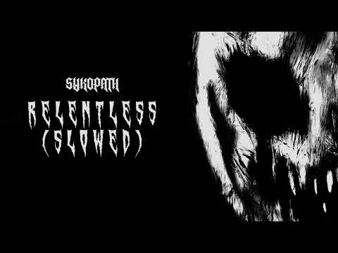 SYKOPATH - RELENTLESS (SLOWED)