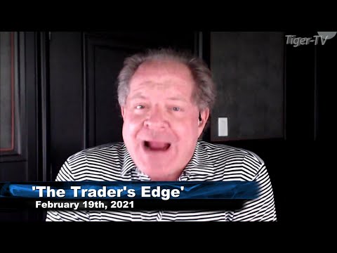February 19th, The Trader's Edge with Steve Rhodes on TFNN - 2021
