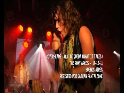 COVERHEADS - QUE ME QUEDA - WHAT IT TAKES - 17-12-11 - THE ROXY ARCOS