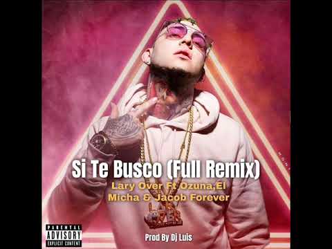 Lary Over Ft Ozuna,El Micha & Jacob Forever -  Si Te Busco (Full Remix)