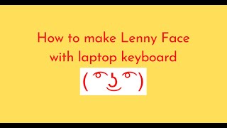 How to make Lenny Face ( ͡° ͜ʖ ͡°) with laptop keyboard