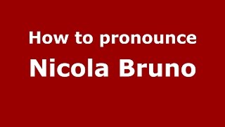 How to pronounce Nicola Bruno