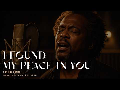 Russell Adams - I Found My Peace In You | Smooth Soulful R&B Blues Soul Music