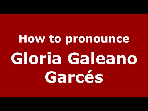 How to pronounce Gloria Galeano Garcés (Colombian Spanish/Colombia)  - PronounceNames.com