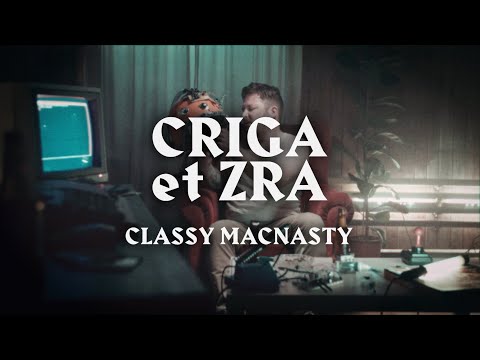 CRIGA et ZRA - CLASSY MACNASTY