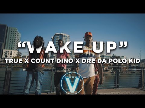 TRUE x Count Dino x Dre da POLO Kid - Wake up (Dir by @Zach_Hurth)