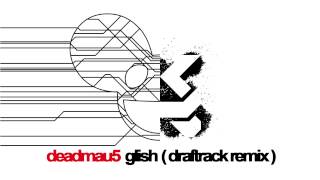 Deadmau5 - Glish (Draftrack Remix)