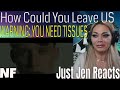NF How Could You Leave Us REACTION | A VERY SOBERING, HEARTFELT, AND REAL REACTION BY JUST JEN