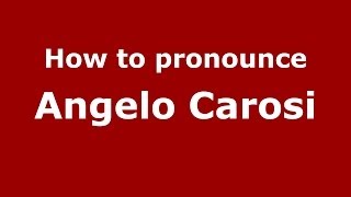 How to pronounce Angelo Carosi