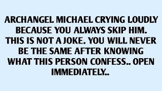 🧾ARCHANGEL MICHAEL CRYING LOUDLYBECAUSE YOU ALWAYS SKIP HIM.THIS IS NOT A JOKE. YOU..