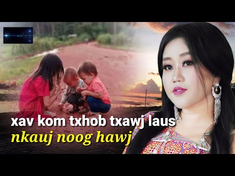 xav kom txhob txawj laus; nkauj noog hawj;3/7/2022