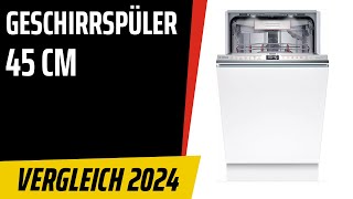 TOP–6. Die besten Geschirrspüler 45 cm. Test & Vergleich 2024 | Deutsch