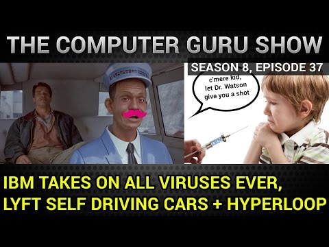 Lyft gets ready to test self driving cars, IBM takes aim at all viruses + more (Guru Show S8E37)