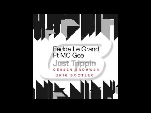Fedde Le Grand ft. MC Gee- Just Trippin' (Gerben Brouwer 2k16 Bootleg)
