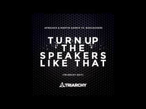 Afrojack & Martin Garrix Vs. Bassjackers – Turn Up The Speakers Like That (Triarchy Edit)