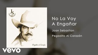 Joan Sebastian - No La Voy A Engañar (Audio)