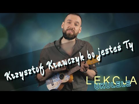 Krzysztof Krawczyk - Bo jesteś Ty | Lekcja Ukulele