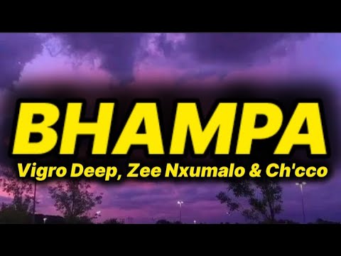 Vigro Deep, Zee Nxumalo & Ch'cco - Bhampa (lyrics)