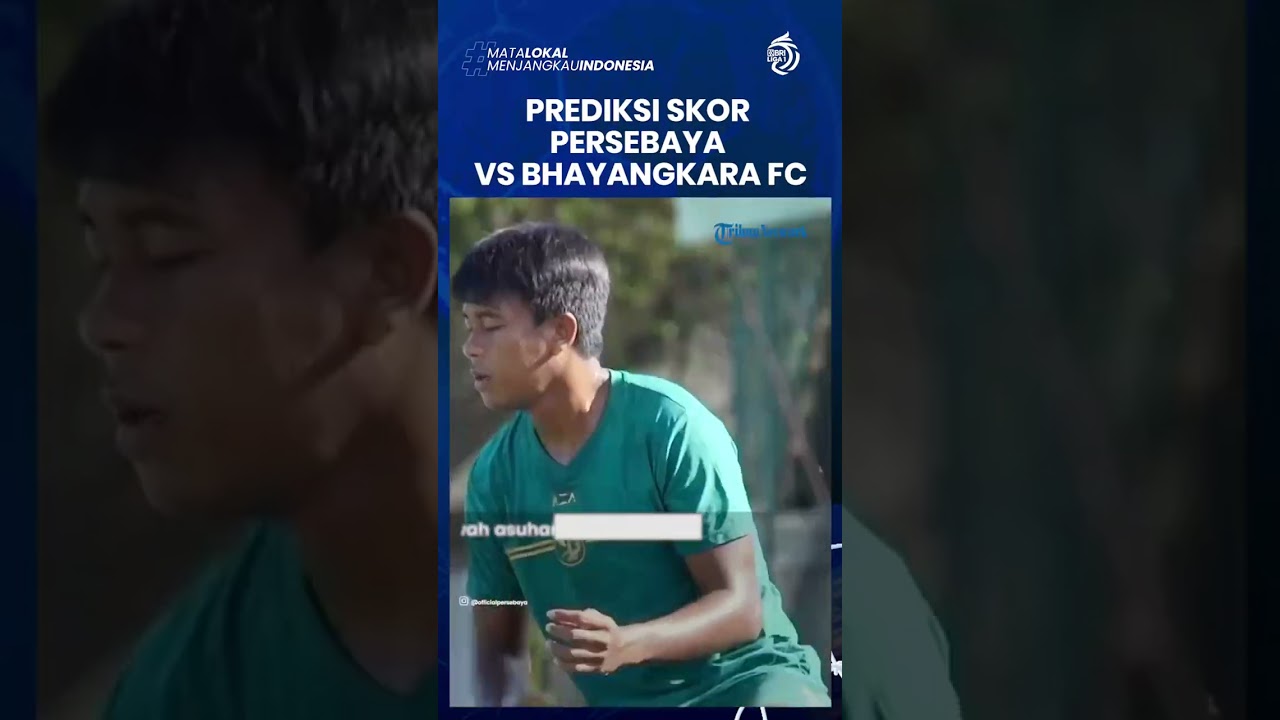 Prediksi Skor Persebaya vs Bhayangkara FC: Tuan Rumah Difavoritkan Menang
