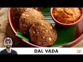 Dal Vada Recipe Monsoon Recipe Secret Chutney Easy Way To Make Dal Vada Chef Sanjyot Keer