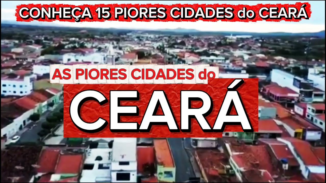 CONHEÇA 15 PIORES CIDADES DO CEARÁ [Ranking FIRJAN 2015]