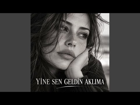 Yine Sen Geldin Aklıma