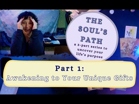 The Soul's Path: Part 1 - Awakening to Your Unique Gifts | Intuitive Reading