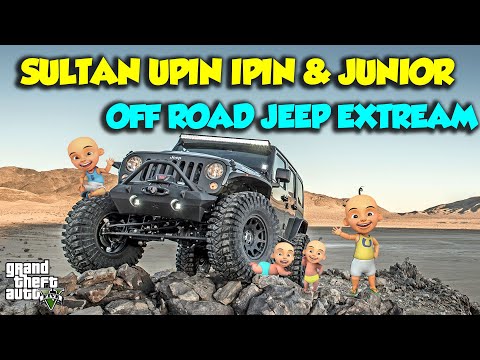 SULTAN UPIN IPIN OFFROAD EXTREAM JEEP 4x4 MANTAP JAYA - GTA V MOD SULTAN UPIN IPIN EPISODE SPESIAL