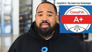 What's new in the CompTIA A+ Core Series