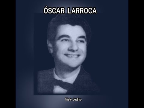 OSCAR  LARROCA - TRISTE  DESTINO  (LETRA)