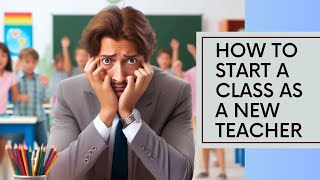 How to Start a Class as a New Teacher?