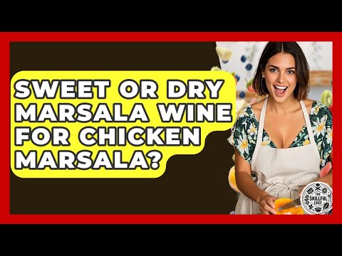 Sweet Or Dry Marsala Wine For Chicken Marsala? - The Skillful Chef