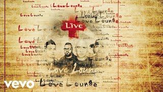 LIVE - Love Lounge (Lyric Video)