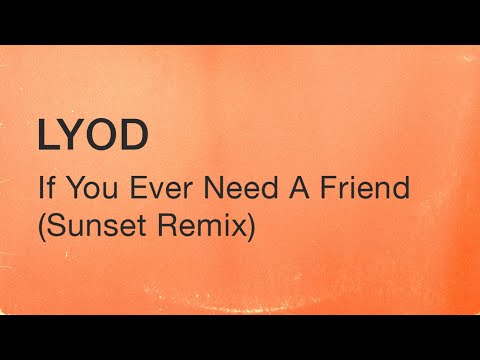 LYOD - If You Ever Need A Friend (Sunset Remix) [Official Visual]