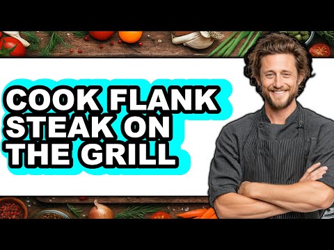How to Cook Flank Steak on the Grill
