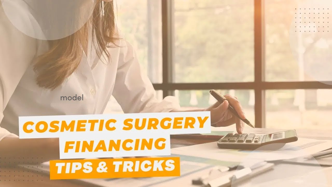 Cosmetic Surgery Financing Tips & Tricks