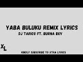 Dj Tarico Ft Burna Boy – Yaba Buluku Remix Lyrics ll Xtra Lyrics