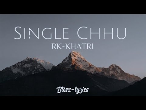 RK KHATRI - SINGLE CHHU - OFFICIAL LYRICAL VIDEO